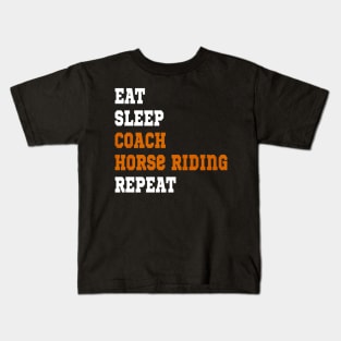 EAT SLEEP COACH HORSE RIDING REPEAT Kids T-Shirt